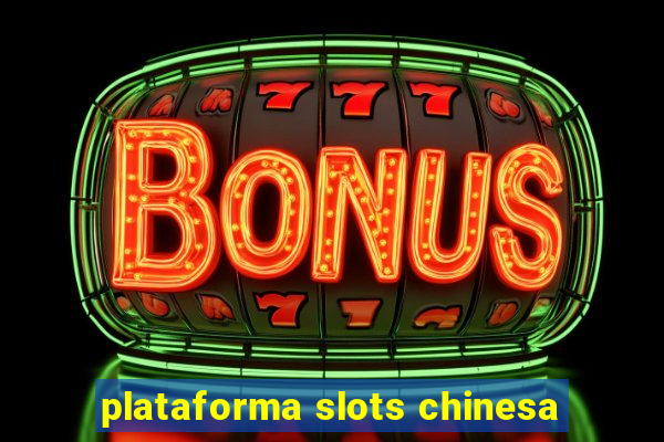 plataforma slots chinesa